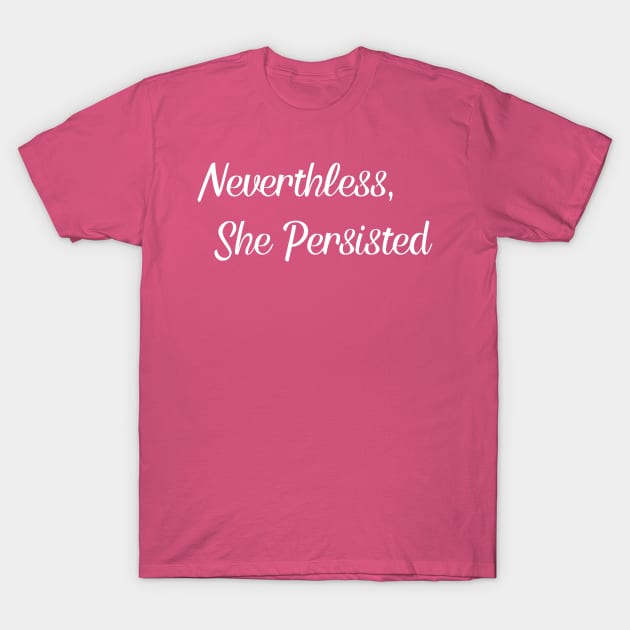 Nevertheless, She Persisted. T-Shirt by Suprise MF